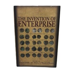 The Invention of Enterprise: Entrepreneurship From Ancient Mesopotamia to Modern